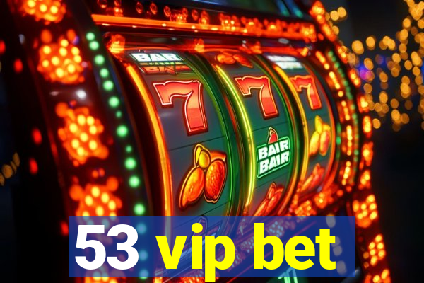 53 vip bet